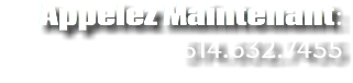 Appelez Maintenant: 514.632.7455